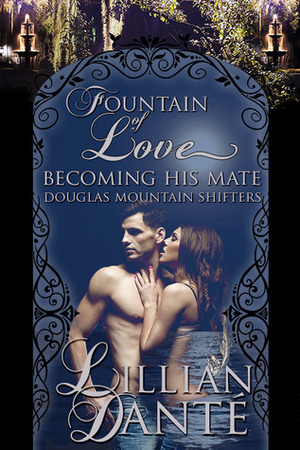 Fountain of Love; Becoming His Mate by Melanie Marchande, Lillian Danté