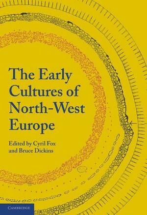 The Early Cultures of North-West Europe by Peter Hunter Blair, Bruce Dickins, Cyril Fox, Hector Munro Chadwick