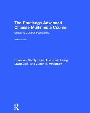 The Routledge Advanced Chinese Multimedia Course: Crossing Cultural Boundaries by Hsin-Hsin Liang, Liwei Jiao, Kunshan Carolyn Lee