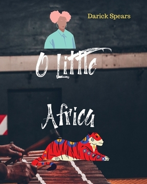 O Little Africa by Darick Spears