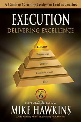 Execution: Delivering Excellence by Mike Hawkins