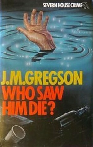 Who Saw Him Die? by J.M. Gregson