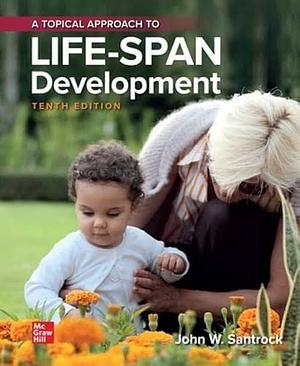 A Topical Approach to Life-Span Development by John W. Santrock