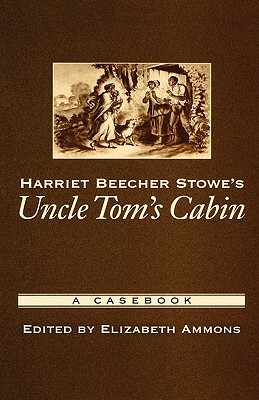 Harriet Beecher Stowe's Uncle Tom's Cabin: A Casebook by 