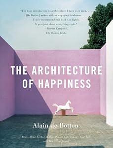 The Architecture of Happiness by Alain de Botton, Alain de Botton