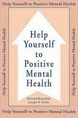 Help Yourself to Positive Mental Health by Howard Rosenthal, Joseph W. Hollis