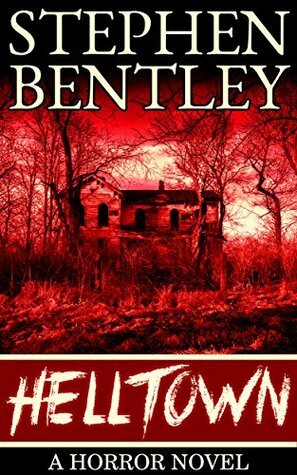 Helltown: A Horror Novel by Stephen Bentley