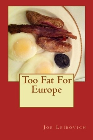 Too Fat for Europe by Joe Leibovich