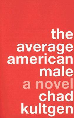 The Average American Male by Chad Kultgen