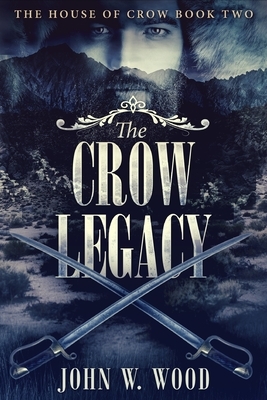 The Crow Legacy: Large Print Edition by John W. Wood