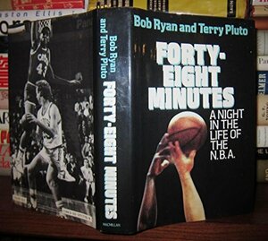 Forty-Eight Minutes: A Night in the Life of the N.B.A. by Terry Pluto, Bob Ryan