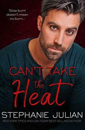 Can't Take the Heat by Stephanie Julian