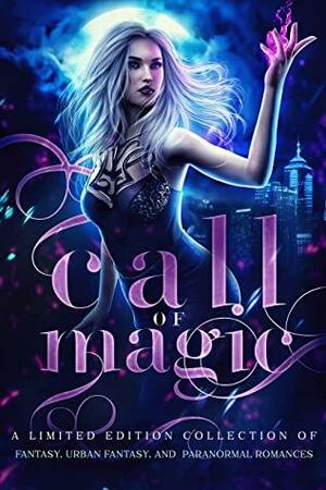 Call of Magic by Silvana G. Sánchez, Kira Roman, Kat Parrish, K. Gorman, Angela Sanders, A.J. Macey, Jennifer M. Miller, Tina Glasneck, Ashley Amy, Marissa Ann, Bex Taylor, Zelda Knight, Cate Cassidy, Margo Bond Collins, Stacey Jaine McIntosh, Dora Blume, Crimson Syn, Harper Wylde, Morgan Jane Mitchell, L.J. Night, A.C. Wilds, Jarica James, Angela Kulig, Helena Novak, Leigh Kelsey, Elizabeth Dunlap, Tia Didmon, Anna Edwards, Avery Song, Jude Cocaigne, Becca Blake, Claire Marta, N.R. Larry, K.M. McKenna, Karine Saint Jacques, Summer Davis, Krystal Pena, Aria Winter, Maggie Alabaster, Krystal Runkis, Ariel Dawn, D.J. Shaw, R.C. Barnes, Naomi Panthera, J.D. Woolf, Joe Quackenboss, Suki Williams, Nikki Landis, Poppy Flynn, C.L. Coffey, Z. Xolton, Krista Ames, R.L. Caulder, K.N. Banet, Maya Riley, M.J. Marstens, Jenn D. Young, Faera Fenix