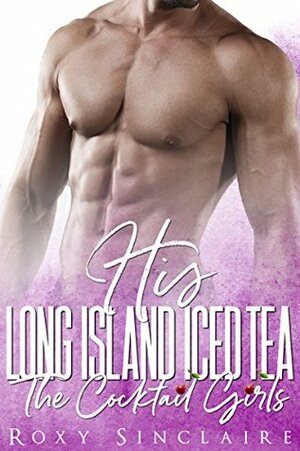 His Long Island Iced Tea by Roxy Sinclaire