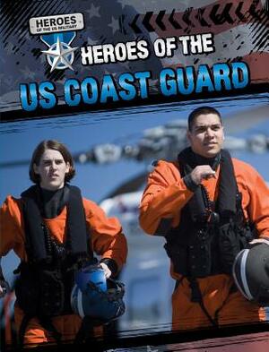 Heroes of the US Coast Guard by John M. Shea