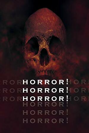 Horror! Horror! Horror! by S.G. Prism, John Kent Paisley, George Strasburg, Mark Devonshire, Sara Green, M. Crystal Childress