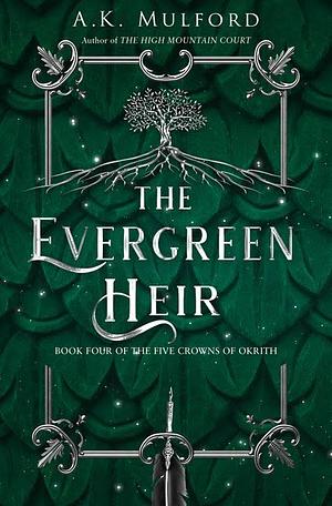 The Evergreen Heir (The Five Crowns of Okrith, Book 4) by A.K. Mulford