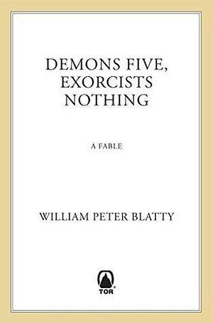 Demons Five, Exorcists Nothing by William Peter Blatty