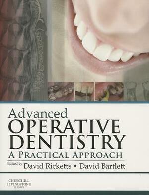 Advanced Operative Dentistry: A Practical Approach by David W. Bartlett, David Ricketts