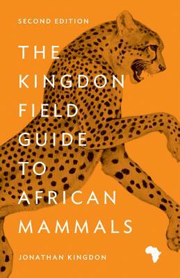 The Kingdon Field Guide to African Mammals: Second Edition by Jonathan Kingdon