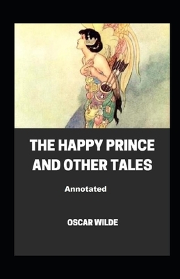 The Happy Prince and Other Tales Annotated by Oscar Wilde