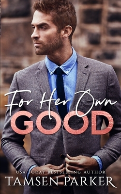 For Her Own Good by Tamsen Parker