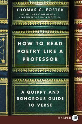 How to Read Poetry Like a Professor: A Quippy and Sonorous Guide to Verse by Thomas C. Foster
