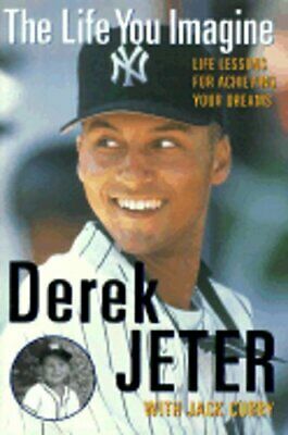 The Life You Imagine : Life Lessons for Achieving Your Dreams by Derek Jeter