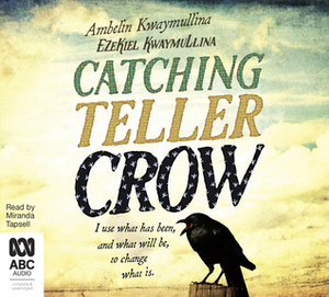 Catching Teller Crow by Ezekiel Kwaymullina, Ambelin Kwaymullina