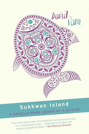 Sukkwan Island: A Novella from Legend of a Suicide by David Vann