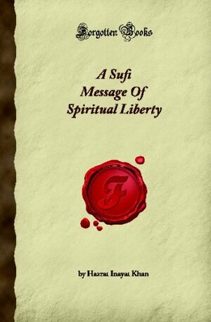 A Sufi Message Of Spiritual Liberty by Hazrat Inayat Khan