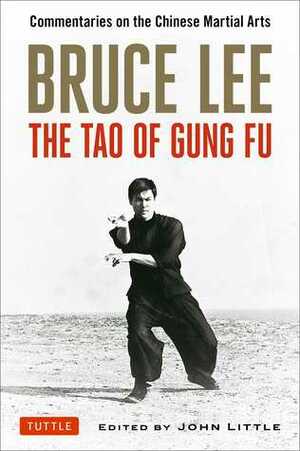 Bruce Lee The Tao of Gung Fu: Commentaries on the Chinese Martial Arts by John Little, Linda Lee Cadwell, Taky Kimura, Bruce Lee