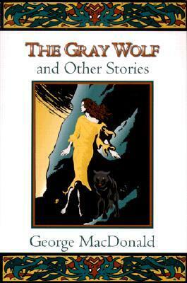 The Gray Wolf and Other Fantasy Stories by Craig Yoe, George MacDonald