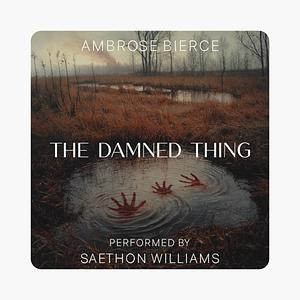 The Damned Thing by Ambrose Bierce