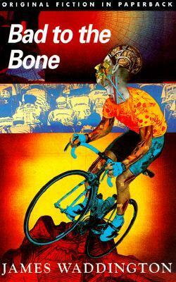 Bad to the Bone by James Waddington