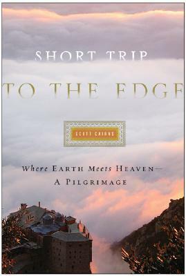 Short Trip to the Edge: Where Earth Meets Heaven--A Pilgrimage by Scott Cairns