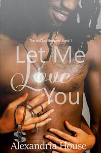 Let Me Love You by Alexandria House