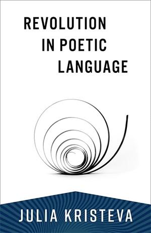 Revolution in Poetic Language by Julia Kristeva