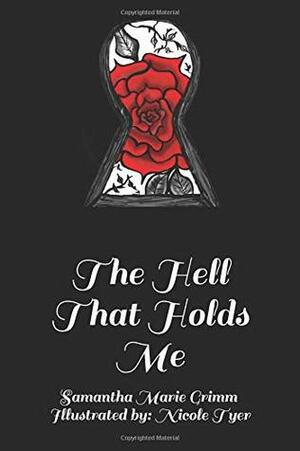 The Hell That Holds Me by Samantha Marie Grimm, Nicole Tyer