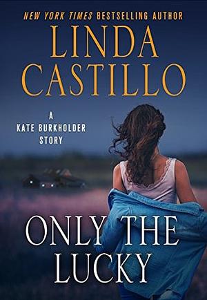 Only the Lucky by Linda Castillo