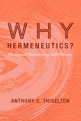 Why Hermeneutics? by Anthony C. Thiselton