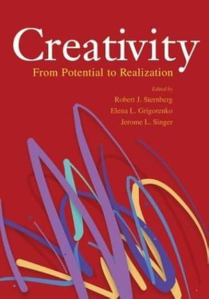 Creativity: From Potential to Realization by Elena Grigorenko, Robert J. Sternberg, Jerome L. Singer