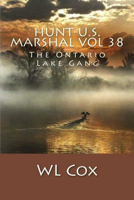 Hunt-U.S. Marshal Vol 38: The Ontario Lake Gang by Wl Cox