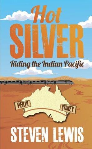 Hot Silver Riding The Indian Pacific by Steven Lewis