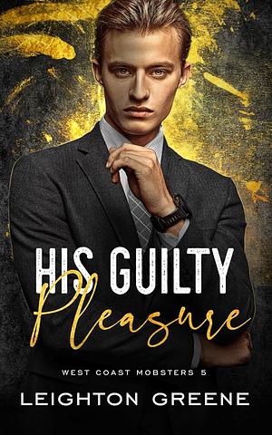 His Guilty Pleasure by Leighton Greene