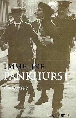 Emmeline Pankhurst: A Biography by June Purvis