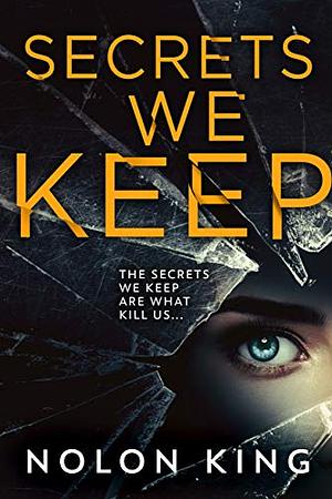 Secrets We Keep by Nolon King