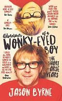 Adventures of a Wonky-Eyed Boy: The Short-Arse Years: Jason Byrne's Memoir by Jason Byrne