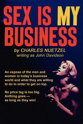 Sex Is My Business by Charles Nuetzel