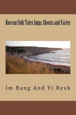 Korean Folk Tales Imps, Ghosts and Faries by Yi Ryuk, Im Bang